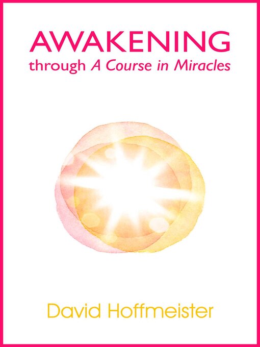 Title details for Awakening Through a Course In Miracles by David Hoffmeister - Available